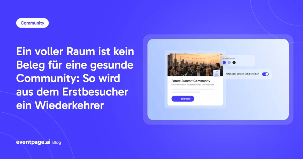 Ein voller Raum ist kein Beleg für eine gesunde Community: So wird aus dem Erstbesucher ein Wiederkehrer