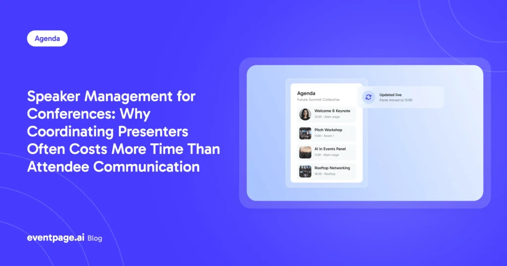 Speaker Management for Conferences: Why Coordinating Presenters Often Costs More Time Than Attendee Communication