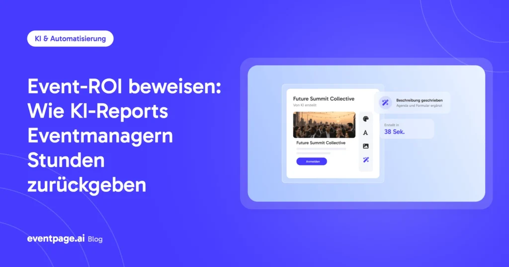 Event-ROI beweisen: Wie KI-Reports Eventmanagern Stunden zurückgeben