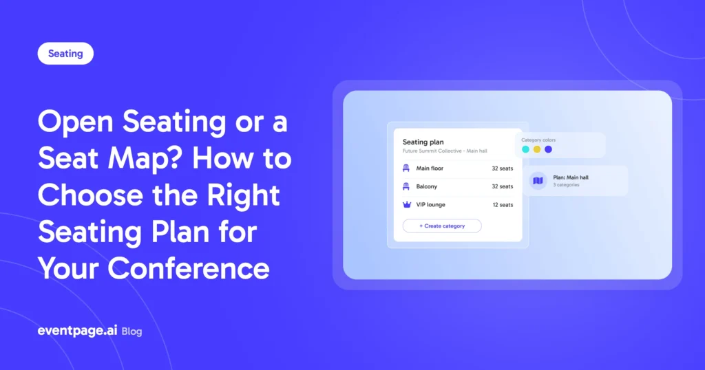Open Seating or a Seat Map? How to Choose the Right Seating Plan for Your Conference